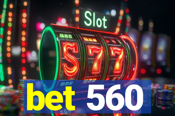 bet 560